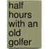 Half Hours With An Old Golfer
