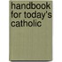 Handbook For Today's Catholic