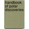Handbook of Polar Discoveries by Adolphus Washington Greely