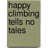 Happy Climbing Tells No Tales door Judith Brown