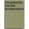 Hauptsache Handel. Kompendium by Walter Faulhaber