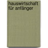 Hauswirtschaft für Anfänger by Christa Troll