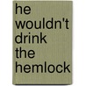 He Wouldn't Drink The Hemlock door George R. Harker