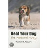 Heal Your Dog The Natural Way door Richard Allport