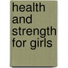 Health And Strength For Girls door Mary Jane Safford