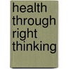 Health Through Right Thinking door Orison Swett Marden
