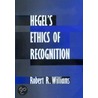 Hegel's Ethics Of Recognition by Robert R. Williams