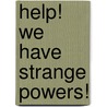 Help! We Have Strange Powers! by R.L. Stine