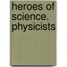 Heroes Of Science. Physicists door William Garnett