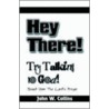 Hey There! Try Talking to God door W. Collins John