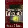 Highest Calling... Fatherhood by Michael D. Barnes