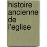 Histoire Ancienne De L'Eglise door L 1843 Duchesne