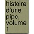 Histoire D'Une Pipe, Volume 1