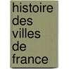 Histoire Des Villes de France door Onbekend