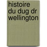 Histoire Du Dug Dr Wellington door Onbekend