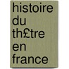 Histoire Du Th£tre En France by Anonymous Anonymous