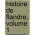 Histoire de Flandre, Volume 1