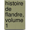 Histoire de Flandre, Volume 1 by Baron Joseph Ma