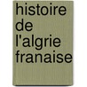 Histoire de L'Algrie Franaise by Clausel