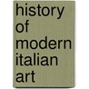 History of Modern Italian Art door Ashton Rollins Willard