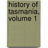 History of Tasmania, Volume 1 door John West