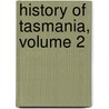 History of Tasmania, Volume 2 door John West