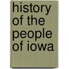 History of the People of Iowa door Cyrenus Cole