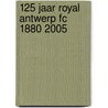 125 jaar Royal Antwerp FC 1880 2005 door Walter Voet