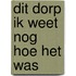 Dit dorp ik weet nog hoe het was