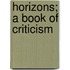 Horizons; A Book Of Criticism