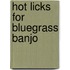 Hot Licks for Bluegrass Banjo