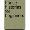 House Histories For Beginners door O. Style