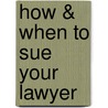 How & When to Sue Your Lawyer door Robert W. Schachner
