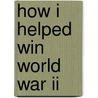 How I Helped Win World War Ii door Ron Lancaster