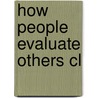 How People Evaluate Others Cl by Irving E. Sigel
