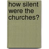 How Silent Were The Churches? by Marilyn F. Nefsky