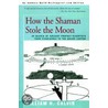How The Shaman Stole The Moon by William H. Calvin