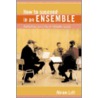 How To Succeed In An Ensemble by Abram Loft