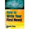 How To Write Your First Novel by Sophie King