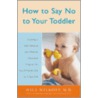 How to Say No to Your Toddler door William G. Wilkoff