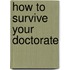 How to Survive Your Doctorate