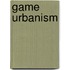 Game Urbanism