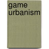 Game Urbanism door Hans Venhuizen