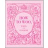How to Woo, When, and to Whom door W.H. Collingridge