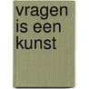 Vragen is een kunst by C. Gruwez