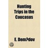 Hunting Trips In The Caucasus door Elim Pavlovich Demidov