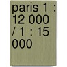 Paris 1 : 12 000 / 1 : 15 000