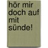 Hör mir doch auf mit Sünde!
