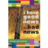 I Have Good News And Bad News door Alnoor Rajan Talwar