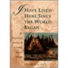 I Have Lived Here World Began door Arthur J. Ray